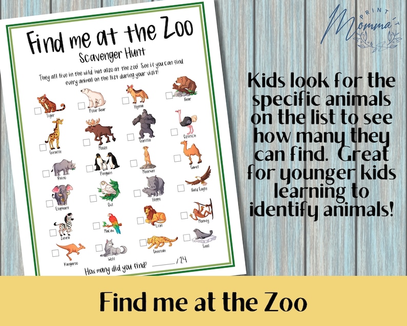 May include: A printable scavenger hunt for kids visiting the zoo. The sheet features a checklist of 24 animals with illustrations of each animal. The text reads "Find me at the Zoo Scavenger Hunt".