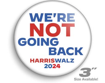 Harris Walz 2024 Campaign Button: We're Not Going Back