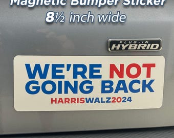 Magnetic Bumper Sticker, We're Not Going Back, HARRIS WALZ 2024, Car Sticker, Trucks, Decal