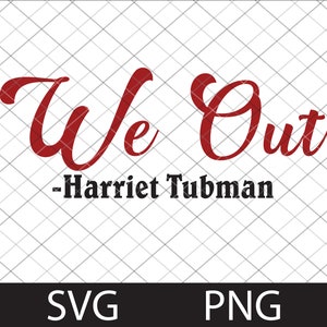 We Out Harriet Tubman svg and png