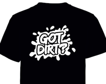 Got Dirt!  printed t shirt - motorsport inspired apparel - moto motocross motorsports quadbikes bikes gokarting stock car racing