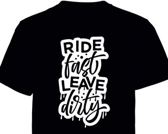 Ride Fast Leave Dirty printed t shirt - motorsport inspired apparel - moto motocross motorsports quadbikes bikes gokarting stock car racing