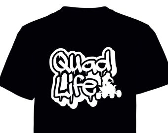 Quad Life!  printed t shirt - motorsport inspired apparel - quad bikes ATV riding 4wheeler outdoors riding