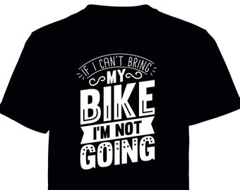 If I can't bring my Bike printed t shirt - motorsport inspired apparel - moto motocross motorsports quadbikes bikes dirtbikes MTB racing