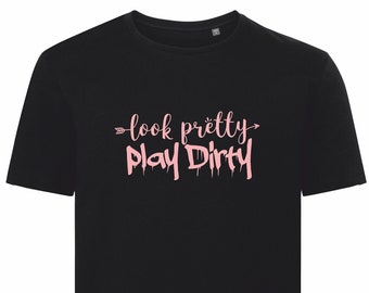 Look Pretty, Play Dirty printed t shirt - motorsport inspired apparel - moto motocross bikes quadbikes gokarts stock car racing motorsports