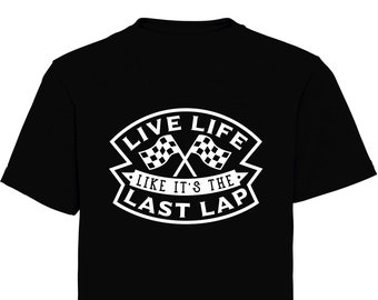 live life like its your last lap adult t shirt - motorsport inspired apparel - motocross motorsport moto bikes quadbikes racing