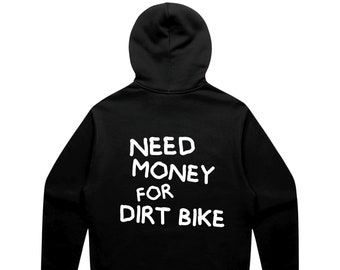 Need money for dirt bike Hoodie design - trail dirt bikes Moto Motocross Supercross motorcycling Racing Hoody