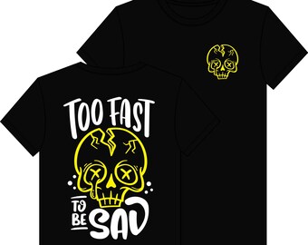 Too Fast to be Sad T-Shirt design - trail dirt bikes Moto Motocross Supercross motorcycling Racing Tees