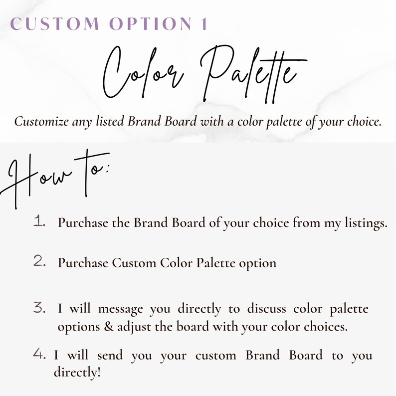 May include: A white background with black text that reads "CUSTOM OPTION 1" and "Color Palette". The text "How to:" is written in cursive. Below the text are four numbered steps on how to customize a brand board with a color palette.