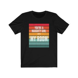 You&#39;re a Naughty Boy, Go to My Room - Unisex Jersey Short Sleeve Tee