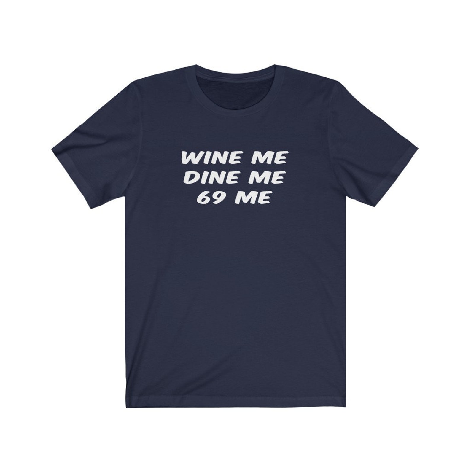 wine me dine me 69 me shirt