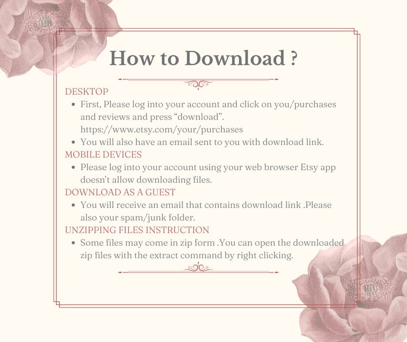 May include: A pink and white floral graphic with the text "How to Download?" and instructions on how to download digital files from Etsy. The instructions include downloading from a desktop computer, mobile device, and as a guest. The instructions also include information on unzipping files.
