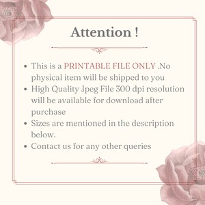 May include: A printable file only notice with a pink floral design. The text reads: "Attention! This is a PRINTABLE FILE ONLY. No physical item will be shipped to you. High Quality Jpeg File 300 dpi resolution will be available for download after purchase. Sizes are mentioned in the description below. Contact us for any other queries."