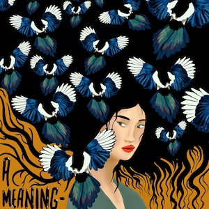 May include: A woman with long black hair has a flock of blue and white magpies flying around her head. The text "A MEANINGFUL LIFE" is written in black on a yellow background.