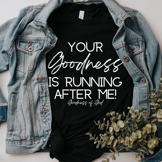 Your Goodness is Running After Me Goodness of God Short sleeve