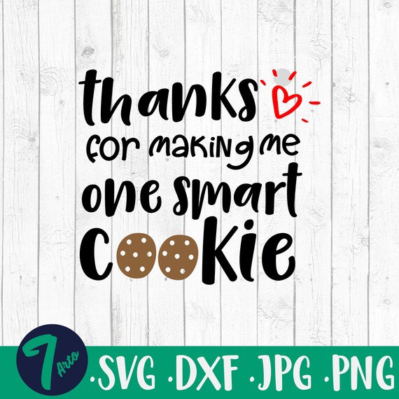 Thanks For Making Me One Smart Cookie, Teacher Svg, Teacher Gift.
