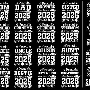 May include: A black and white graphic design with text that says "Proud [relationship] of a class of 2025 graduate". The graphic includes a graduation cap. The relationships listed include: Mom, Dad, Brother, Sister, Custom, Grandad, Grandma, Stepdad, Stepmom, 20 Senior 25, Niece, Uncle, Cousin, Aunt, Squad, Nephew,  Bestie, Boyfriend, Girlfriend, Class of 2025.