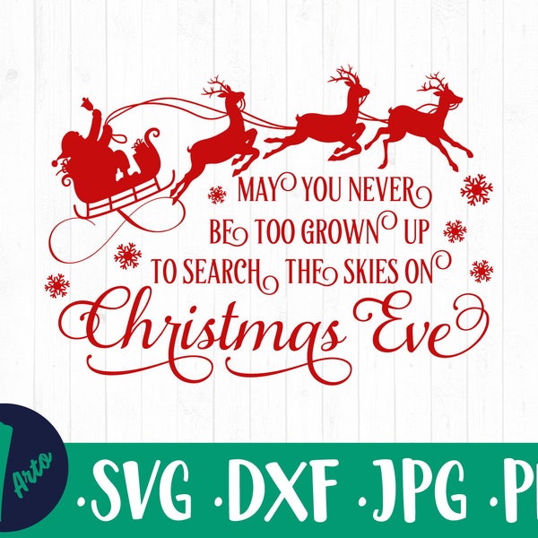 May You Never Be Too Grown Up to Search The Skies on Christmas Eve SVG, Christmas svg, Cut File, svg dxf png jpg, Commercial Use svg