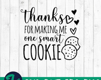 Thanks For Making Me One Smart Cookie, Teacher svg, Teacher gift, Back to School svg, Cut File for Cricut or Silhouette, Instant Download
