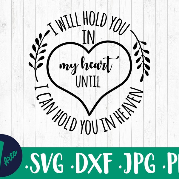 I'll hold you in my heart until I can hold you in heaven, Rest in peace, Memorial Sayings PNG, Sympathy SVG Files, in Loving Memory Svg