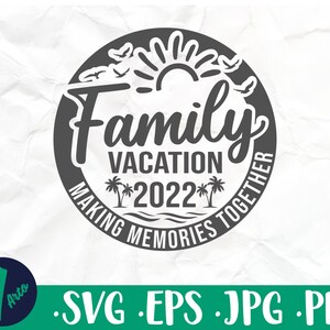 Family Vacation 2022, family vacation making memories together svg, Funny Summer svg, Vacation Png, Family Trip Svg, Summer svg