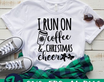 I Run On Coffee and Christmas Cheer Svg, Christmas Svg, Christmas Shirt Svg,  Coffee Shirt, Funny Christmas saying svg, silhouette cricut