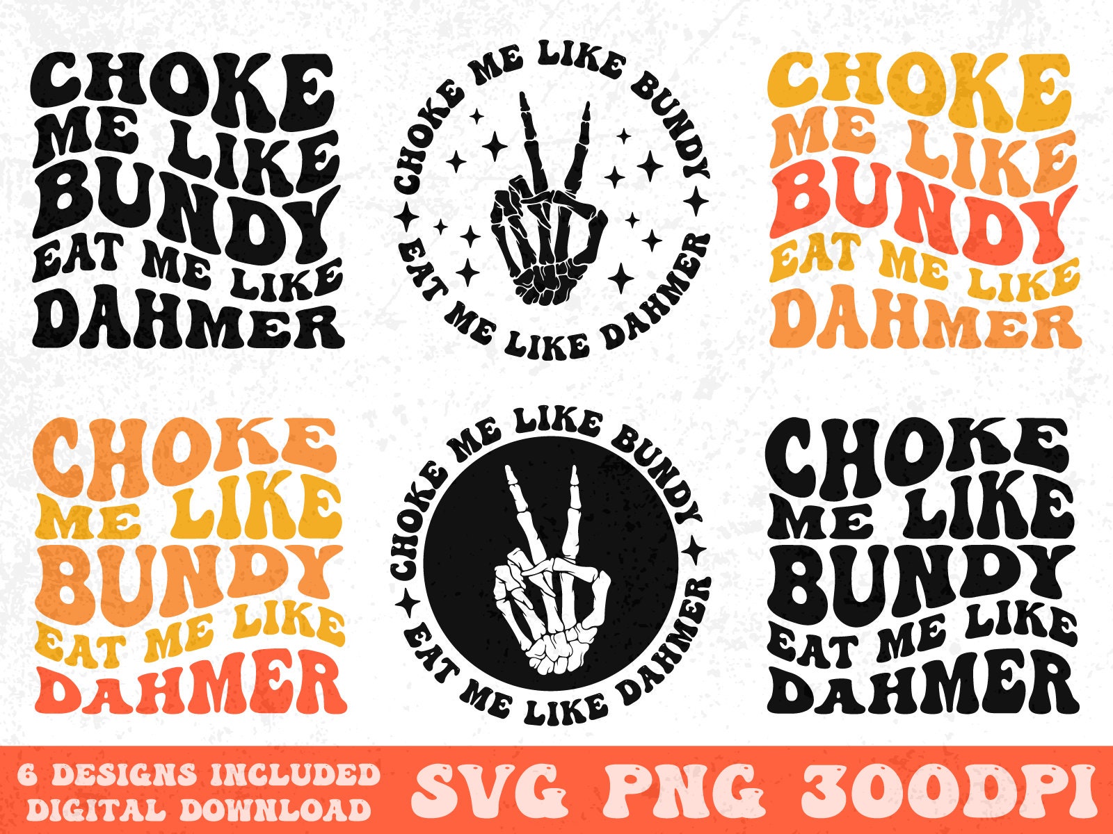 Choke Me Like Bundy Eat Me Like Dahmer Svg, Funny Quote Svg, Jeffrey