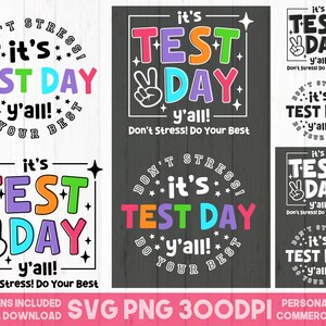 May include: Eight colorful designs for a test day, featuring the text "It's Test Day y'all! Don't Stress! Do Your Best" in various fonts and styles. The designs include a peace sign, stars, and a chalkboard background.