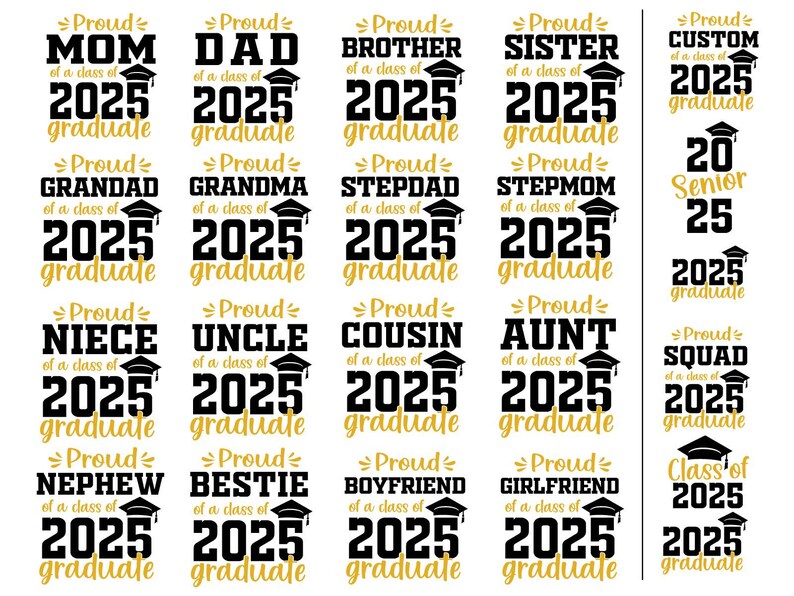 May include: A set of 20 graduation designs featuring black and gold text on a white background. The designs include phrases like "Proud Mom of a Class of 2025 Graduate" and "Proud Squad of a Class of 2025 Graduate".