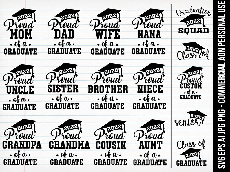 May include: A set of 15 black and white graduation-themed SVG cut files. The designs feature the text "Proud" followed by a family member title, such as "Mom", "Dad", "Wife", "Nana", "Uncle", "Sister", "Brother", "Niece", "Grandpa", "Grandma", "Cousin", and "Aunt". Each design also includes the year "2022" and the text "of a Graduate". There are also designs for "Graduation Squad", "Class of 2022", "Proud Custom of a Graduate", and "Class of 2022 Senior".