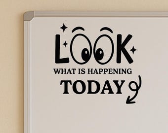 Classroom Whiteboard Decal: 'Look What's Happening Today' Vinyl Sticker