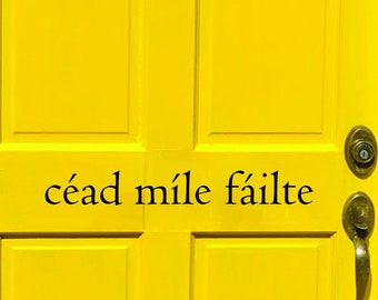 Irish Welcome Door Decal, Welcome Door Decal, Céad Míle Fáilte, One Hundred Thousand Welcomes, Sticker, Decal,  Gaelic, cead mile failte