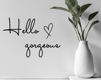 Hello Gorgeous Wall Decal Sticker, Inspirational Wall Decal, Uplifting Sticker Decal, Motivational Decal, Quote Wall Art, Sign, Cursive