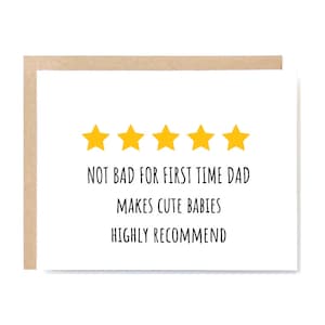 May include: A white card with five yellow stars and the text "Not bad for first time dad makes cute babies highly recommend".