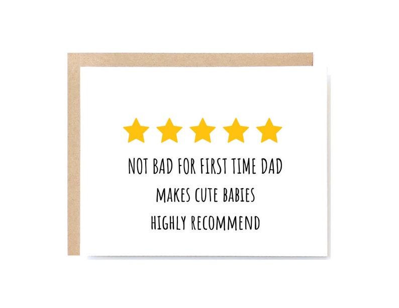 May include: A white card with five yellow stars and the text "Not bad for first time dad makes cute babies highly recommend".