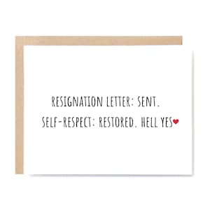 May include: A greeting card with a white background and a brown border. The card features the text "RESIGNATION LETTER: SENT. SELF-RESPECT: RESTORED. HELL YES ❤️" in black font.