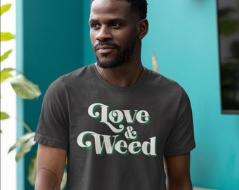 Love and Weed T Shirt, Marijuana T shirt, Birthday Gift, THC, 420, Cannabis Tshirt, Weed T shirt, Gifts for him her, Funny Gift, Friend Gift