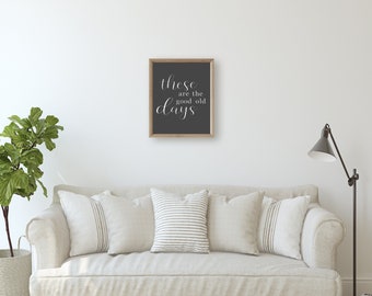 These Are the Good Old Days Sign Living Room Signs Good Ol - Etsy