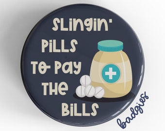 May include: A blue button with the text "Slingin' Pills to Pay the Bills" and a cartoon illustration of a pill bottle and pills.