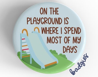 On The Playground Is Where I Spend Most Of My Days badgie, kindergarten teacher badge reel cover, grade school teacher gift, preschool, preK