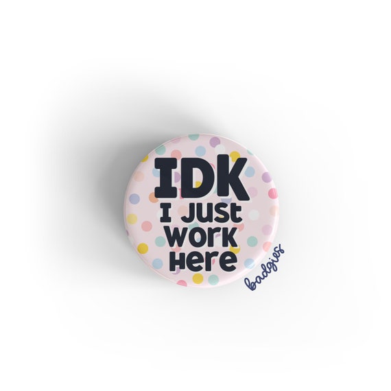 IDK I Just Work Here badgie, funny badge reel cover, nurse gift, scrub  tech, ICU RN, critical care, emergency department, med surg, urology