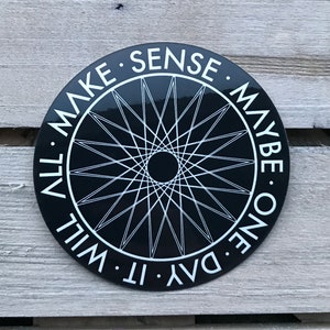 Maybe One Day It Will All Make Sense - Sticker - Vinyl Sticker - 3" Sticker - Bausopple Design