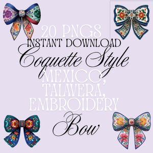 May include: Digital download graphic featuring four colorful bows with floral embroidery. The bows are in shades of blue, red, orange, and green. Text includes "20 PNGs INSTANT DOWNLOAD Coquette Style MEXICO, TALAVERA, EMBROIDERY Bow."