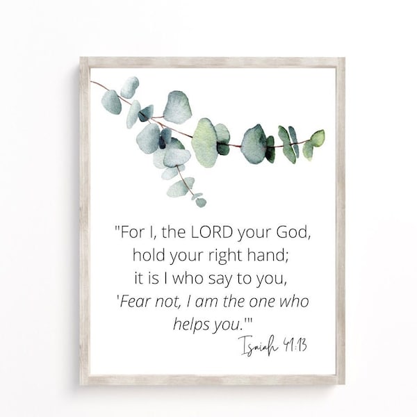 For I the Lord your God hold your right hand, fear not I am the one who helps you, Isaiah41:13, Scripture Wall Art, Bible verse printable