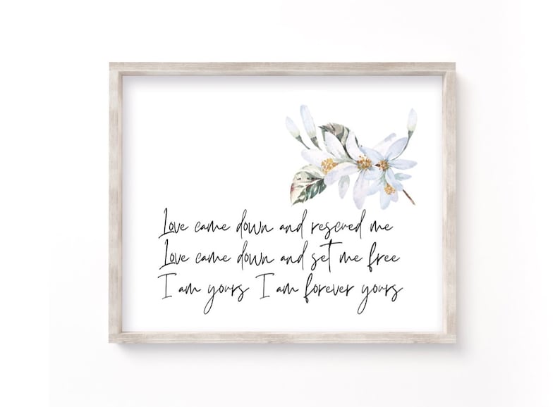 Love came down and rescued me love came down and set me free I am forever yours worship Kari jobe Biblical Verse Art Scripture Wall Art