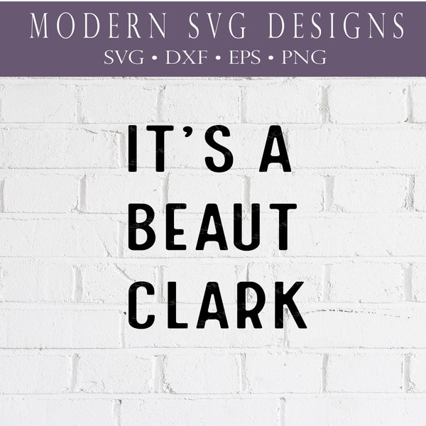 It's a Beaut Clark SVG, Christmas Movie SVG, Christmas Family Vacation SVG and Cut Files, Clark Griswold Shirt, Christmas Cut Files