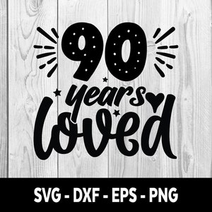 90 jaar hield van SVG, negentig 90 jaar van DXF, 90 jaar van Svg Negentig jaar hield van Eps Png-bestanden, 90 jaar hield van SVG-bestand Instant Download
