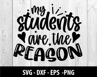 Mijn studenten zijn de reden SVG Bestand, School Leraar Mijn Studenten zijn de reden DXF File Mijn Studenten zijn de reden SVG File Instant Download