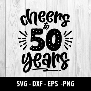 Cheers to 50 Years SVG, Cheers to 50 Years PNG, Cheers to 50, Cheers to Fifty Years Svg Files, Cheers to 50 Years SVG File, Instant Download