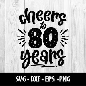 Cheers to 80 Years SVG, Cheers to 80 Years PNG, Cheers to 80, Cheers to Eighty Years Svg Files, Cheers to 80 Years SVG File Instant Download